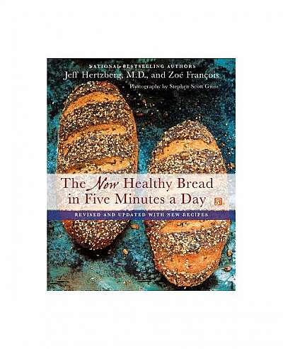New Healthy Bread in Five Minutes a Day: Revised and Updated with New Recipes
