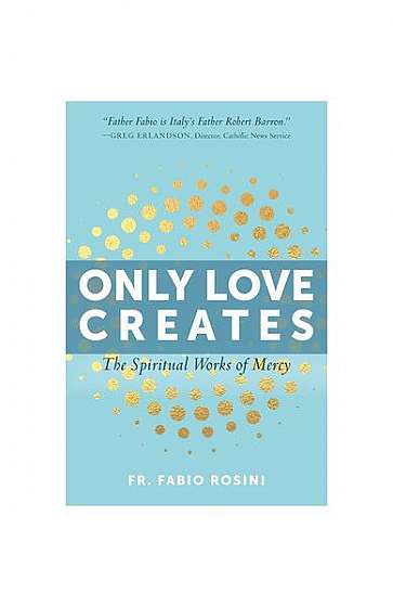 Only Love Creates: The Spiritual Works of Mercy