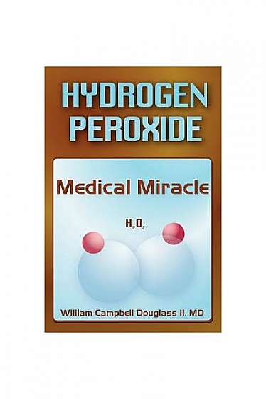 Hydrogen Peroxide - Medical Miracle