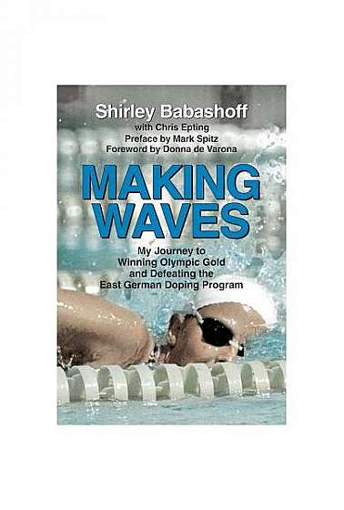Making Waves: My Journey to Winning Olympic Gold and Defeating the East German Doping Program