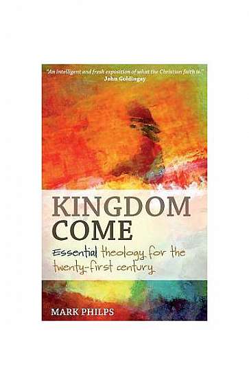 Coperta cărții Kingdom Come: Essential Theology for the Twenty-First Century