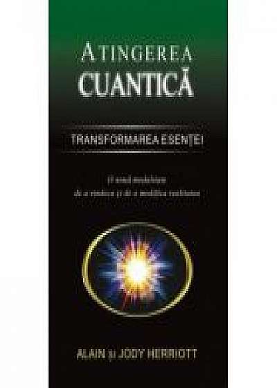 Atingerea cuantica. Transformarea esentei - Alain Herriott, Jody Herriott