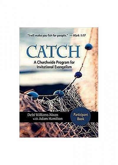 Catch: Small-Group Participant Book: A Churchwide Program for Invitational Evangelism