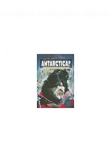 Can You Survive Antarctica?: An Interactive Survival Adventure