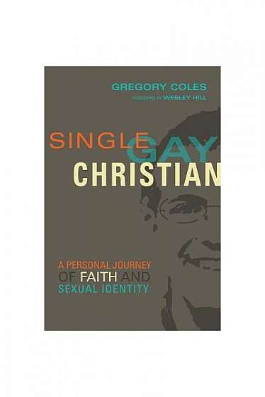 Single, Gay, Christian: A Personal Journey of Faith and Sexual Identity