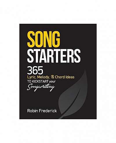 Coperta cărții Song Starters: 365 Lyric, Melody, & Chord Ideas to Kickstart Your Songwriting
