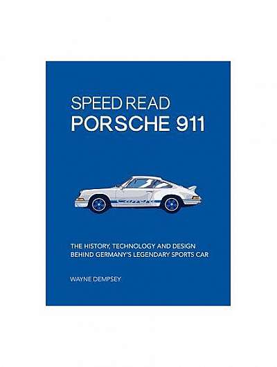 Speed Read Porsche 911: The History, Technology and Design Behind Germany's Legendary Sports Car