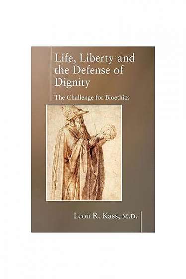 Life, Liberty and the Defense of Dignity: The Challenge for Bioethics