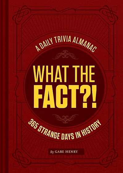 What the Fact?!: 365 Strange Days in History