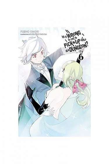 Is It Wrong to Try to Pick Up Girls in a Dungeon?, Vol. 6