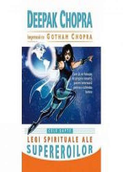 Cele sapte legi spirituale ale supereroilor - Deepak Chopra