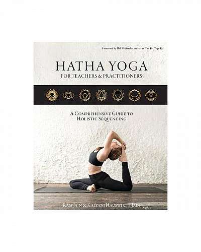 Hatha Yoga for Teachers and Practicioners: A Comprehensive Guide to Holistic Sequencing