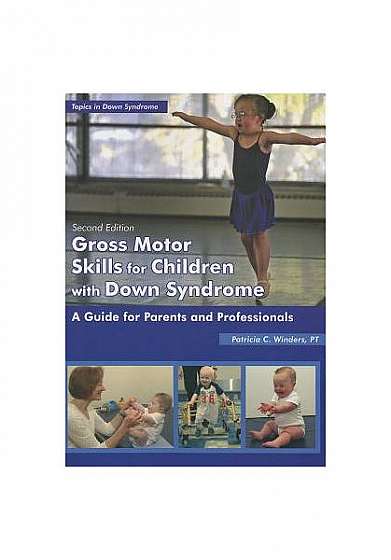 Gross Motor Skills for Children with Down Syndrome: A Guide for Parents and Professionals