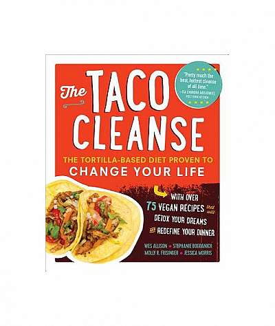 The Taco Cleanse: The Tortilla-Based Diet Proven to Change Your Life