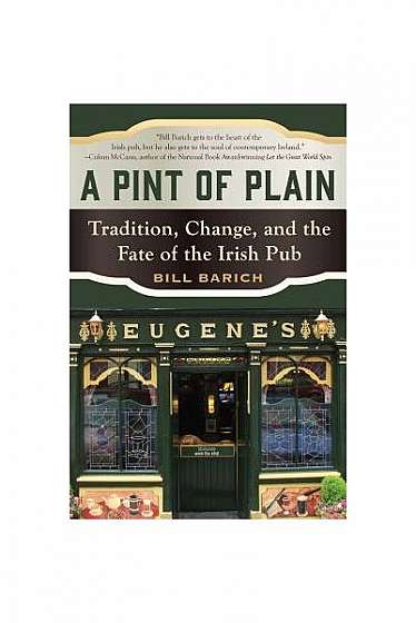 A Pint of Plain: Tradition, Change, and the Fate of the Irish Pub