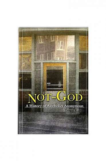 Not God: A History of Alcoholics Anonymous