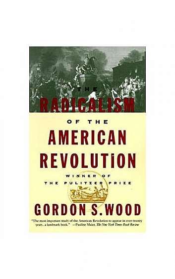 The Radicalism of the American Revolution