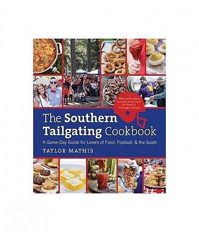 The Southern Tailgating Cookbook: A Game-Day Guide for Lovers of Food, Football, and the South