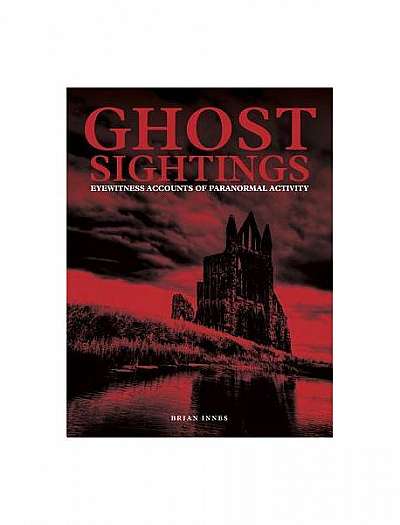 Ghost Sightings: Eyewitness Accounts of Paranormal Activity