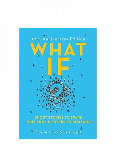 What If?, 10th Anniversary Edition: Short Stories to Spark Inclusion & Diversity Dialogue
