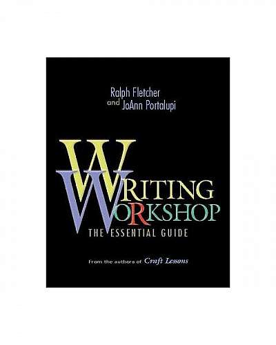 Writing Workshop: The Essential Guidefrom the Authors of Craft Lessons