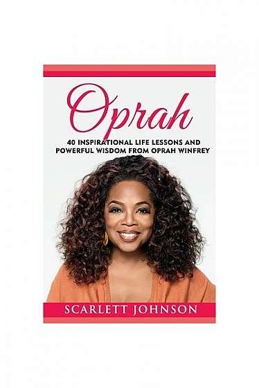 Oprah: 40 Inspirational Life Lessons and Powerful Wisdom from Oprah Winfrey