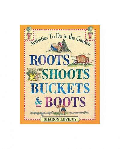 Roots Shoots Buckets & Boots: Gardening Together with Children