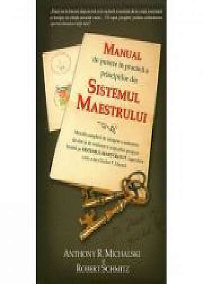 Manual de punere in practica a principiilor din Sistemul Maestrului - Anthony Michalski, Robert Schmitz