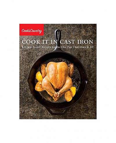 Cook It in Cast Iron: Kitchen-Tested Recipes for the One Pan That Does It All