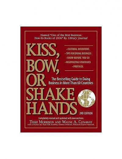 Kiss, Bow, or Shake Hands: The Bestselling Guide to Doing Business in More Than 60 Countries