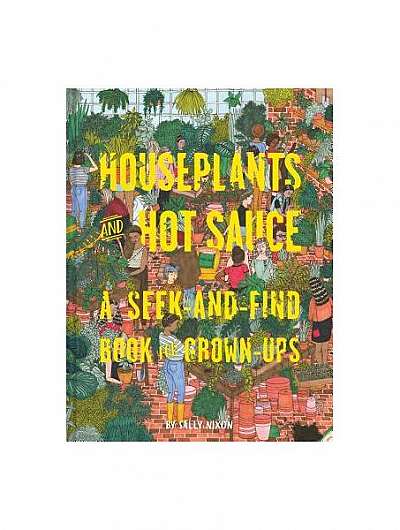 Coperta cărții Houseplants and Hot Sauce: A Seek-And-Find Book for Grown-Ups