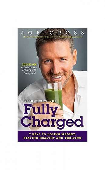 Reboot with Joe: Fully Charged: 7 Keys to Losing Weight, Staying Healthy and Thriving