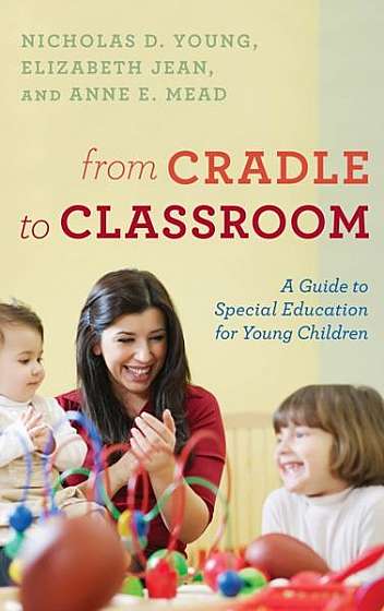 Coperta cărții From Cradle to Classroom: A Guide to Special Education for Young Children