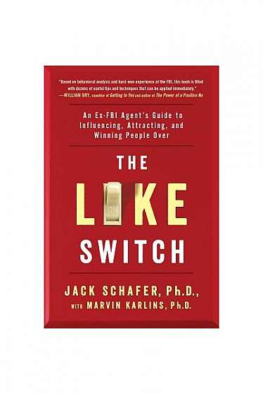 The Like Switch: An Ex-FBI Agent's Guide to Influencing, Attracting, and Winning People Over