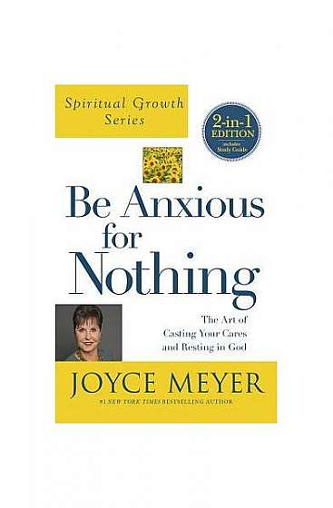 Be Anxious for Nothing (Spiritual Growth Series): The Art of Casting Your Cares and Resting in God