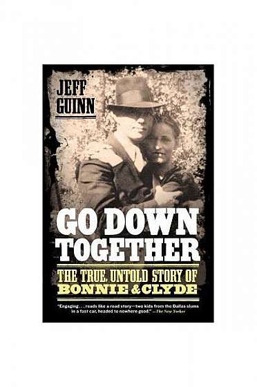 Go Down Together: The True, Untold Story of Bonnie & Clyde