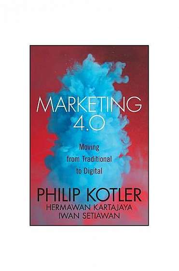 Marketing 4.0: Moving from Traditional to Digital