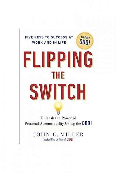 Flipping the Switch: Unleash the Power of Personal Accountability Using the Qbq!