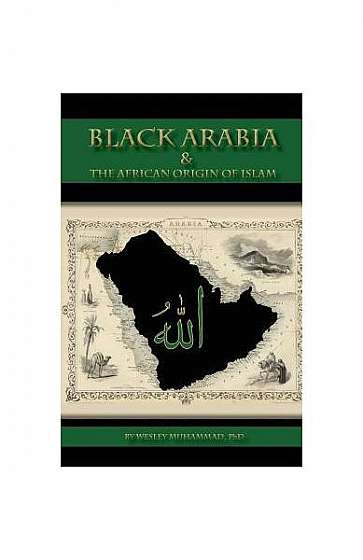 Black Arabia & the African Origin Fo Islam