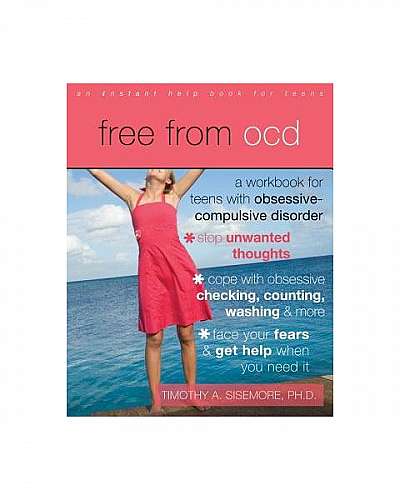 Free from OCD: A Workbook for Teens with Obsessive-Compulsive Disorder