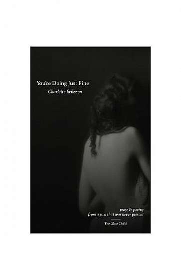 You're Doing Just Fine: Prose & Poetry from a Past That Was Never Present