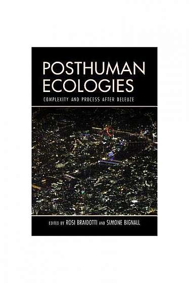 Posthuman Ecologies: Complexity and Process After Deleuze