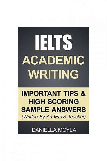 Coperta cărții Ielts Academic Writing: Important Tips & High Scoring Sample Answers! (Written by an Ielts Teacher)