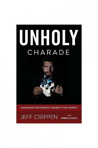 Unholy Charade: Unmasking the Domestic Abuser in the Church