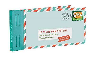 Letters to My Friend: Write Now. Read Later. Treasure Forever.