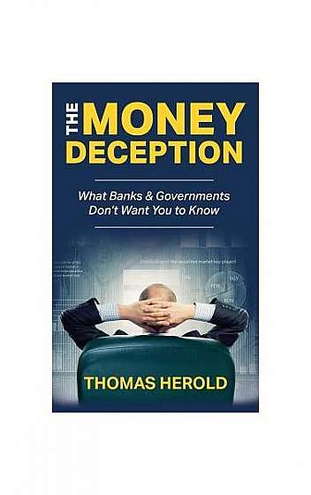 Coperta cărții The Money Deception - What Banks & Governments Don't Want You to Know