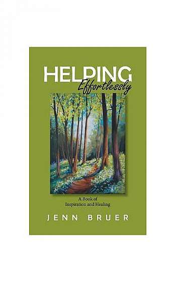 Helping Effortlessly: A Book of Inspiration and Healing
