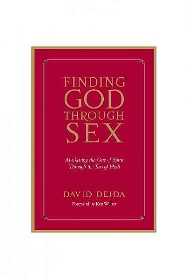 Finding God Through Sex: Awakening the One of Spirit Through the Two of Flesh