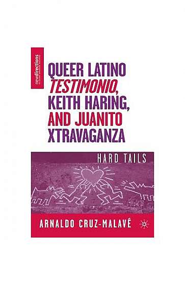 Coperta cărții Queer Latino Testimonio, Keith Haring, and Juanito Xtravaganza: Hard Tails