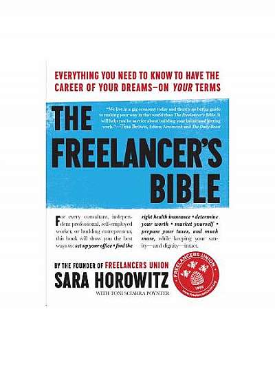The Freelancer's Bible: Everything You Need to Know to Have the Career of Your Dreams on Your Terms